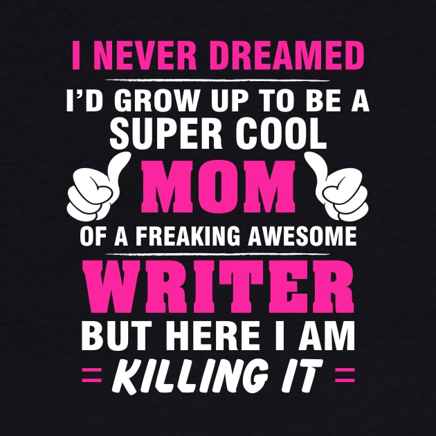 WRITER Mom  – Super Cool Mom Of Freaking Awesome WRITER by rhettreginald